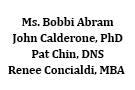 Ms. Bobbi Abram, John Calderone, PhD, Pat Chin, DNS, Renee Concialdi, MBA
